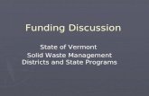 Funding Discussion State of Vermont Solid Waste Management Districts and State Programs.