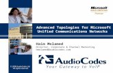© 2008 AudioCodes Ltd. All rights reserved. Advanced Topologies for Microsoft Unified Communications Networks Haim Melamed Director, Corporate & Channel.