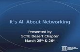 It’s All About Networking Presented by SCTE Desert Chapter March 25 th & 26 th.