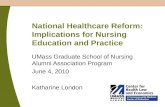 National Healthcare Reform: Implications for Nursing Education and Practice UMass Graduate School of Nursing Alumni Association Program June 4, 2010 Katharine.