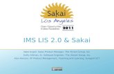 IMS LIS 2.0 & Sakai Nate Angell, Sakai Product Manager, The rSmart Group, Inc. Duffy Gillman, Sr. Software Engineer, The rSmart Group, Inc. Alan Hanson,