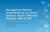 Navigating Recent Amendments to Utah's Serious Youth Offender Statute 78A-6-702 UACDL 2014 Juvenile Law Seminar Andrea Martinez Patrick Corum.