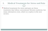 I.Medical Treatments for Stress and Pain Medical treatments for stress and pain are those treatments that follow conventional Western medicine, but many.