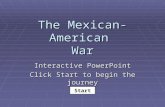 The Mexican-American War Interactive PowerPoint Click Start to begin the journey Start.