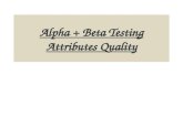 Alpha + Beta Testing Attributes Quality. Product Attributes Development List of product attributes – Tangible  goods manufacture company – Intangible.