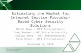 Estimating the Market for Internet Service Provider-Based Cyber Security Solutions Brent Rowe – RTI International Doug Reeves – NC State University Dallas.