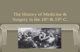 The History of Medicine & Surgery in the 18 th & 19 th C.