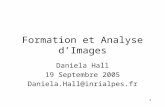 1 Formation et Analyse d’Images Daniela Hall 19 Septembre 2005 Daniela.Hall@inrialpes.fr.