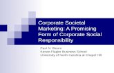 Corporate Societal Marketing: A Promising Form of Corporate Social Responsibility Paul N. Bloom Kenan-Flagler Business School University of North Carolina.