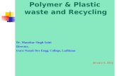 Polymer & Plastic waste and Recycling Dr. Manohar Singh Saini Director, Guru Nanak Dev Engg. College, Ludhiana January 3, 2012.