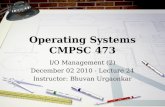 Operating Systems CMPSC 473 I/O Management (2) December 02 2010 - Lecture 24 Instructor: Bhuvan Urgaonkar.