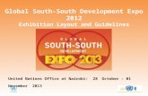 Global South-South Development Expo 2012 Exhibition Layout and Guidelines United Nations Office at Nairobi: 28 October – 01 November 2013.