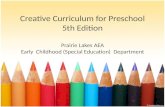Creative Curriculum for Preschool 5th Edition Prairie Lakes AEA Early Childhood (Special Education) Department.