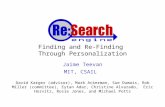 Finding and Re-Finding Through Personalization Jaime Teevan MIT, CSAIL David Karger (advisor), Mark Ackerman, Sue Dumais, Rob Miller (committee), Eytan.