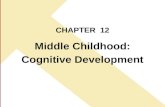 CHAPTER 12 Middle Childhood: Cognitive Development.