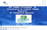 ASP Summer Colloquium on Uncertainty in Climate Change Research: An Integrated Approach Welcome! NCAR, Boulder, CO July 21 - August 6, 2014.