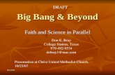10/14/07 Big Bang & Beyond Faith and Science in Parallel Don E. Bray College Station, Texas 979-492-9534 debray1@mac.com Presentation at Christ United.
