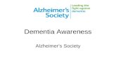 Dementia Awareness Alzheimer’s Society. ________________________________________________________________________________________ alzheimers.org.uk What.