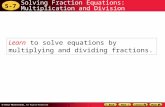 5-7 Solving Fraction Equations: Multiplication and Division Learn to solve equations by multiplying and dividing fractions.