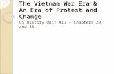 The Vietnam War Era & An Era of Protest and Change US History Unit #17 – Chapters 29 and 30.