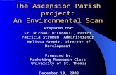 The Ascension Parish project: An Environmental Scan Prepared for: Fr. Michael O'Connell, Pastor Patricia Stromen, Administrator Melissa Streit, Director.