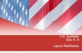 U.S. Symbols SOL K. 9 Laura Matthews. The American Flag Betsy Ross was credited with making the first American Flag in May of 1776. Was first approved.