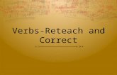 Verbs-Reteach and Correct. Verbs vs. Nouns Sort the following words are nouns or verbs: pig, crossing-guard, laugh, spill, swim, water NounsVerbs.