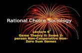 Rational Choice Sociology Lecture 6 Game Theory II: Some 2-person Non-Cooperative Non-Zero Sum Games.