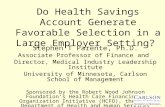 Do Health Savings Account Generate Favorable Selection in a Large Employer Setting? Stephen T Parente, Ph.D. Associate Professor of Finance and Director,