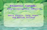 Atlantic Canada: Physiographic Region Emily Kocsis, Sara Jones, and Mariam Soliman.