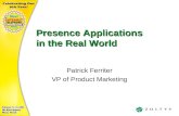 Presence Applications in the Real World Patrick Ferriter VP of Product Marketing.