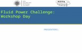 Fluid Power Challenge: Workshop Day PRESENTERS:. Fluid Power Workshop Day INSERT DATE HERE Fluid Power Challenge Day INSERT DATE HERE Discovering Fluid.