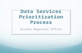 Data Services Prioritization Process Alaska Regional Office.