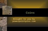 Coins Brought to you by powerpointpros.com. THE FOUR TYPES OF COINS Section 1.