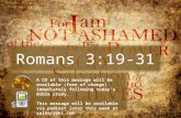 Romans 3:19-31 A CD of this message will be available (free of charge) immediately following today’s Bible study. This message will be available via podcast.