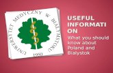 What you should know about Poland and Bialystok.  Republic of Poland is a country in Central Europe bordered by Germany, Czech Republic, Slovakia, Ukraine,