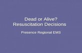 Dead or Alive? Resuscitation Decisions Presence Regional EMS.