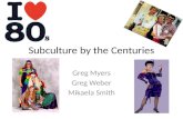 Subculture by the Centuries Greg Myers Greg Weber Mikaela Smith.