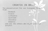 CROATIA IN BRIEF The presentation for our European friends from  Denmark  France  Lithuania  Scotland  Slovakia  Romania and all the others who might.