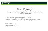 GeoDjango Geographic Web Applications for Perfectionists with Deadlines Justin Bronn ( jbronn@gmail.com ) Travis L. Pinney ( travis.pinney@gmail.com )