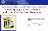 Cataloging in NATO Today and the Vision for Tomorrow Logistics Data & IT Solutions Mr. Steven Arnett Deputy Chief, International Cataloging Division Hart-Dole-Inouye.