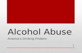 Alcohol Abuse America’s Drinking Problem 1. CONTENTS How We Stack Up 3 Teen Drinking 4 Binge Drinking 5 Issues in the Media 6 Drinking & Driving7 What.
