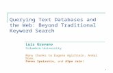 1 Querying Text Databases and the Web: Beyond Traditional Keyword Search Luis Gravano Columbia University Many thanks to Eugene Agichtein, AnHai Doan,