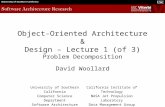 Object-Oriented Architecture & Design – Lecture 1 (of 3) Problem Decomposition David Woollard University of Southern California Computer Science Department.