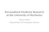 Personalized Medicine Research at the University of Rochester Henry Kautz Department of Computer Science.