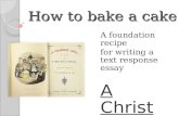 How to bake a cake A foundation recipe for writing a text response essay A Christm as Carol.
