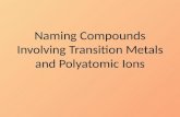 Naming Compounds Involving Transition Metals and Polyatomic Ions.