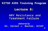 Lecture 8: ARV Resistance and Treatment Failure delivered by Dr. Daniel J. Baxter, ACHAP KITSO AIDS Training Program.