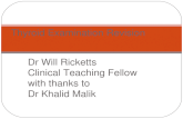 Dr Will Ricketts Clinical Teaching Fellow with thanks to Dr Khalid Malik Thyroid Examination Revision.
