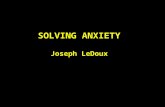 SOLVING ANXIETY Joseph LeDoux. 20 million Americans (15%) suffer from anxiety disorders Anxiety exacerbates all other mental and medical problems Economic.